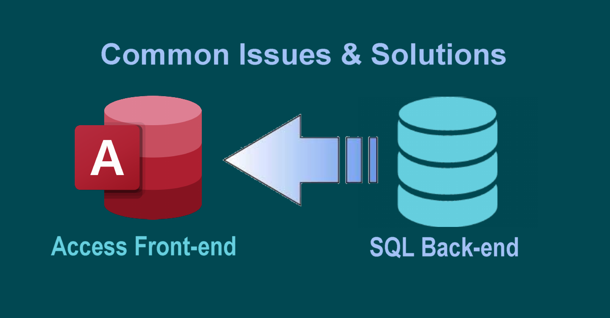Microsoft Access Front-end with SQL Server Back-end: Common Issues & Solutions